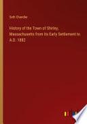 History of the Town of Shirley, Massachusetts from Its Early Settlement to A.D. 1882