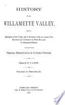 History of the Willamette Valley, Being a Description of the Valley and Its Resources, with an Account of Its Discovery and Settlement by White Men, and Its Subsequent History