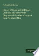 History of Union and Middlesex Counties, New Jersey with Biographical Sketches of many of their Prominent Men