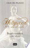 Hollywood era el cielo. Biografía novelada de Lupe Vélez