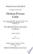 Holstein-Friesian Herd-book, Containing a Record of All Holstein-Friesian Cattle ...