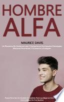 Hombre Alfa: Un Romance De Hombres Lobo Y Compañeros Rechazados Estrategias Efectivas Para Atraer Y Enamorar a Cualquier (Pasos Para Ser Un Hombre Irresistible Para Las Mujeres Cómo Ligar Con La Mujer De Tus Sueños)