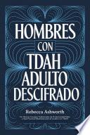 Hombres con TDAH Adulto Descifrado: Por Qué los Consejos Tradicionales de Productividad Fallan y Qué Funciona Realmente para el Cerebro con TDAH