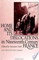 Home and its Dislocations in Nineteenth-Century France