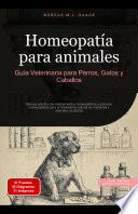 Homeopatía para animales: Guía Veterinaria para Perros, Gatos y Caballos