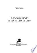 Horacio Quiroga, el escritor y el mito