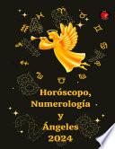 Horóscopo, Numerología y Ángeles 2024