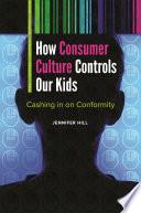 How Consumer Culture Controls Our Kids