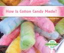 How Is Cotton Candy Made?