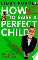 How Not to Raise a Perfect Child