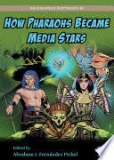 How Pharaohs Became Media Stars: Ancient Egypt and Popular Culture