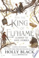 How the King of Elfhame Learned to Hate Stories (The Folk of the Air series)
