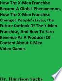 How The X-Men Franchise Became A Global Phenomenon, How The X-Men Franchise Changed People’s Lives, The Future Outlook Of The X-Men Franchise, And How To Earn Revenue As A Producer Of Content About X-Men Video Games