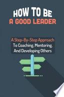How To Be A Good Leader