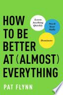 How to Be Better at Almost Everything