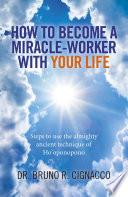 How to Become a Miracle-Worker with Your Life