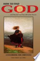 How to Find God-- and Discover Your True Self in the Process
