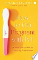 How To Get Pregnant With IVF