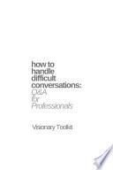 How to Handle Difficult Conversations: Q & A for Professionals