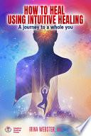 How to Heal Using Intuitive Healing