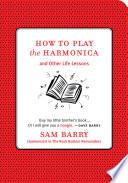 How to Play the Harmonica; and other Life Lessons