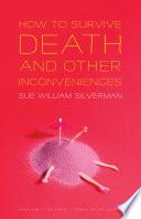 How to Survive Death and Other Inconveniences