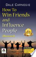 How To Win Friends and Influence People by Dale Carnegie (Illustrated)