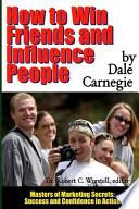 How to Win Friends and Influence People - Masters of Marketing Secrets: Success and Confidence in Action
