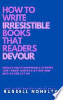 How to Write Irresistible Books That Readers Devour