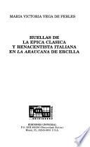 Huellas de la épica clásica y renacentista italiana en La araucana de Ercilla