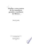 Huellas y otros rastros de los mamíferos grandes y medianos de México