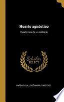 Huerto Agnóstico: Cuadernos de Un Solitario