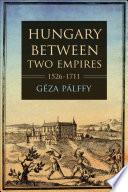 Hungary between Two Empires 1526–1711