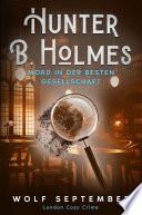 Hunter B. Holmes - Mord in der besten Gesellschaft
