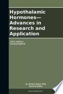 Hypothalamic Hormones—Advances in Research and Application: 2013 Edition