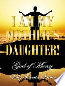 I Am My Mother's Daughter!