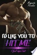 I'd Like You to Hit Me