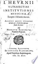 I. Heurnii ... Institutiones Medicinae, exceptae è dictantis eius ore ; accessit Modus studendi eorum qui Medicinae operam suam dicarunt ...