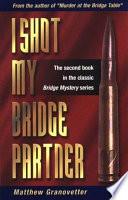 I Shot My Bridge Partner