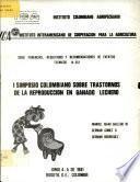 I Simposio Colombiano Sobre Trastornos de la Reproduccion en Ganado de Leche