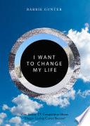 I Want to Change My Life