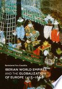 Iberian World Empires and the Globalization of Europe 1415–1668
