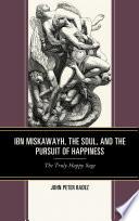 Ibn Miskawayh, the Soul, and the Pursuit of Happiness