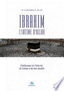 Ibrahim, l’Intime d’Allah Prédicateur de l’Unicité, de l’islam et du bon modèle