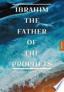 Ibrahim the Father of the Prophets