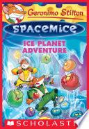 Ice Planet Adventure (Geronimo Stilton Spacemice #3)