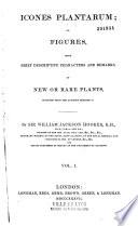 Icones Plantarum, Or Figures, with Brief Descriptive Characters and Remarks, of New Or Rare Plants, Selected from the Author's Herbarium