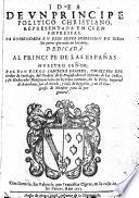 IDEA DE VN PRINCIPE POLITICO CHRISTIANO, REPRESENTADA EN CIEN EMPRESSAS