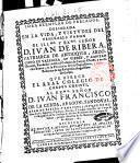 Idea exemplar de prelados, delineada en la vida, y virtudes del venerable varon ... D. Iuan de Ribera, patriarca de Antioquia, arzobispo de Valencia, ... Escrivela el dotor Iacinto Busquets Matoses, presbytero, retor de la iglesia parroquial de la Villa de Paterna, ..