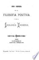 Idea general de la filosofía positiva y de la sicología moderna